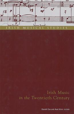 Irish Music in the Twentieth Century: Irish Musical Studies Vol 7