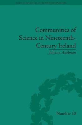 Communities of Science in Nineteenth-Century Ireland (Sci & Culture in the Nineteenth Century, 90)