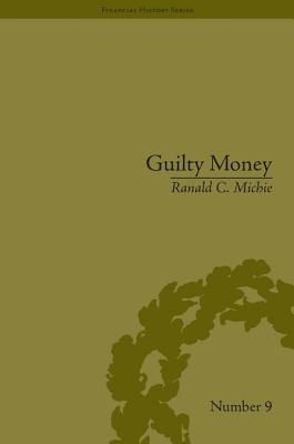 Guilty Money: The City of London in Victorian and Edwardian Culture, 1815-1914 (Financial History)