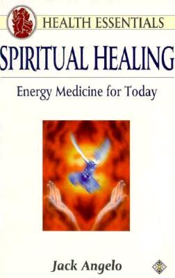 Spiritual Healing: Energy Medicine for Today (Health Essentials)