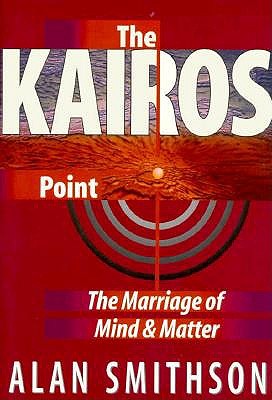 The Kairos Point: The Marriage of Mind and Matter