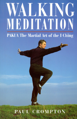 Walking Meditation: Pakua-The Martial Art of the I Ching