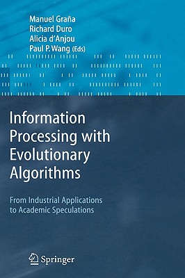 Information Processing with Evolutionary Algorithms: From Industrial Applications to Academic Speculations (Advanced Information and Knowledge Processing)