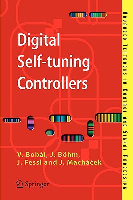 Digital Self-tuning Controllers: Algorithms, Implementation and Applications (Advanced Textbooks in Control and Signal Processing)