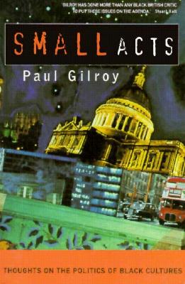 Small Acts: Thoughts on the Politics of Black Cultures