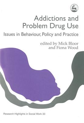 Addictions and Problem Drug Use, Issues in Behaviour, Policy and Practice