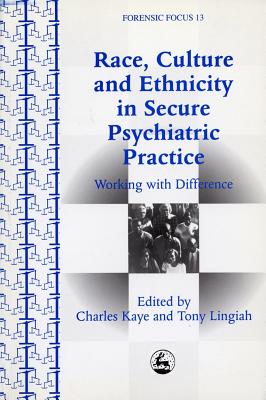 Race, Culture and Ethnicity in Psychiatric Practice: Working With Difference (Forensic Focus, 13)