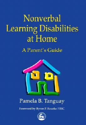 Nonverbal Learning Disabilities at Home: A Parent's Guide