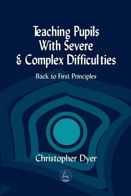 Teaching Pupils with Severe and Complex Difficulties: Back to First Principles