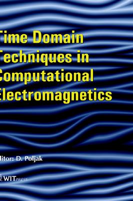 Time Domain Techniques in Computational Electromagnetics (Advances in Electrical and Electronic Engineering)