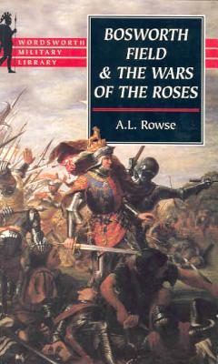 Bosworth Field & the Wars of the Roses (Wordsworth Military Library)
