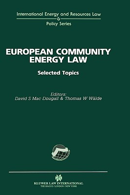 European Community Energy Law:Selected Topics (International Energy and Resources Law and Policy Series)