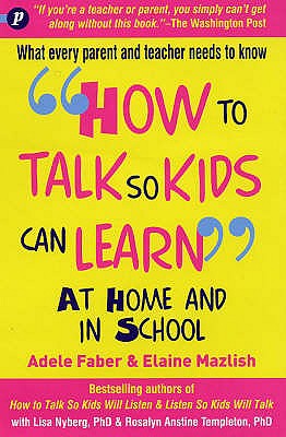 How to Talk So Kids Can Learn: At Home and in School