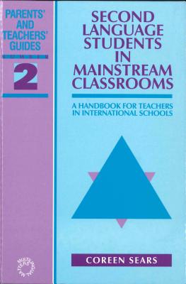 Image for Second Language Students in Mainstream Classrooms: A Handbook for Teachers in International Schools (Parents' and Teachers' Guides, 2)