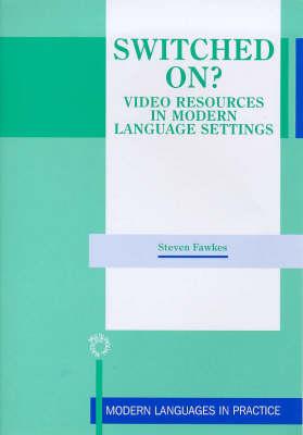 Switched On Video Resources in Modern Language Settings (Modern Language in Practice, 10)