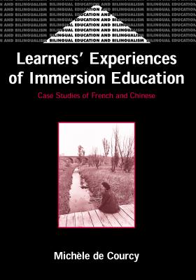 Learners' Experience of Immersion Education: Case Studies of French and Chinese (Bilingual Education & Bilingualism, 32)