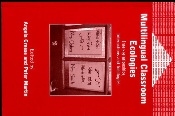Multilingual Classroom Ecologies: Inter-relationship, Interactions and Ideologies (Bilingual Education & Bilingualism, 44)