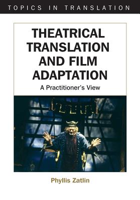 Theatrical Translation and Film Adaptation: A Practitioner's View (Topics in Translation, 29)