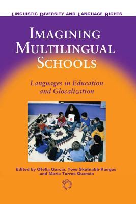 Imagining Multilingual Schools: Languages in Education and Glocalization (Linguistic Diversity and Language Rights, 2)