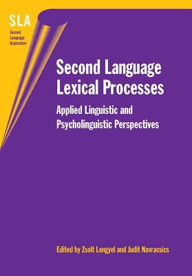 Second Language Lexical Processes: Applied Linguistic and Psycholinguistic Perspectives (Second Language Acquisition, 23)