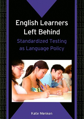 English Learners Left Behind: Standardized Testing as Language Policy (Bilingual Education & Bilingualism) (Bilingual Education & Bilingualism, 65)