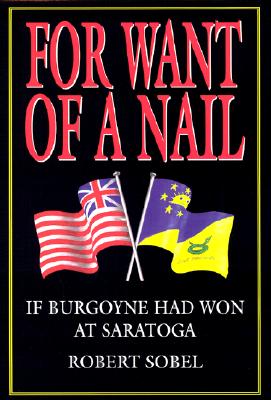 For Want of a Nail. If Burgoyne Had Won at Saratoga.