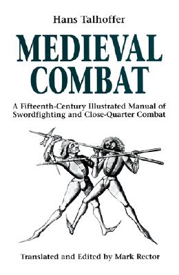 Medieval Combat: A Fifteenth-Century Illustrated Manual of Swordfighting and Close-Quarter Combat