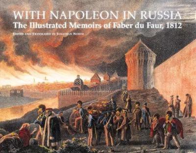 Image for With Napoleon in Russia: Illustrated Memoirs of Major Faber du Faur 1812. With Napoleon in Russia: Illustrated Memoirs of Major Faber du Faur 1812.