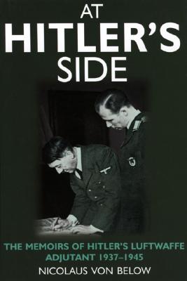 At Hitler's Side: The Memoirs of Hitler's Luftwaffe Adjutant