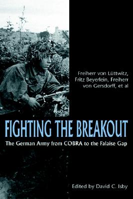 Fighting the Breakout: The German Army in Normandy from COBRA to the Falaise Gap
