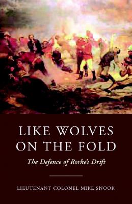 Like Wolves on the Fold: The Defence of Rorke's Drift.