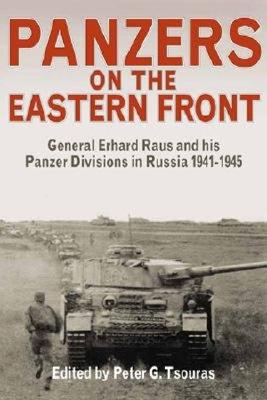 Image for Panzers on the Eastern Front General Erhard Raus And His Panzer Divisions in Russia 1941 1945 Panzers on the Eastern Front General Erhard Raus And His Panzer Divisions in Russia 1941 1945