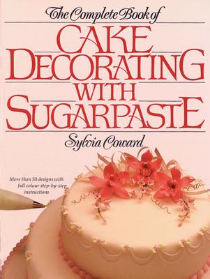 Image for Complete Book of Cake Decorating With Sugarpaste