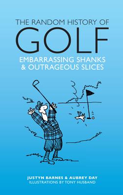 The Random History of Golf: Embarassing Shanks & Outrageous Slices