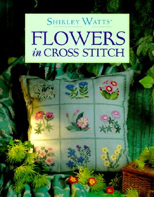 Shirley Watts' Flowers in Cross Stitch (The cross stitch collection) [Hardcover] Watts, Shirley