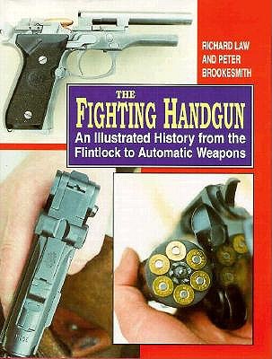 Fighting Handgun: An Illustrated History from the Flintlock to Automatic Weapons Walter, John