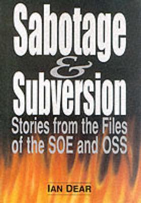 Sabotage & Subversion: Stories from the Files of the SOE and OSS