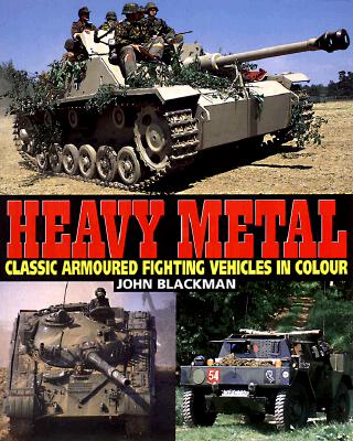 Heavy Metal Classic Armoured Fighting Vehicles In Colour.