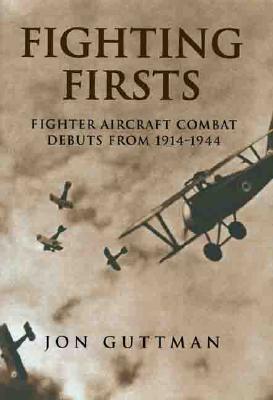 FIGHTING FIRST: Fighter Aircraft Combat Debuts from 1914-1944