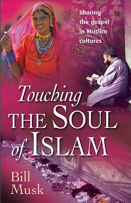 Touching the Soul of Islam: Sharing the Gospel in Muslim Cultures