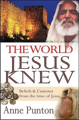 The World Jesus Knew: Beliefs and customs from the time of Jesus