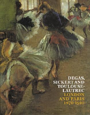 Degas, Sickert and Toulouse-Lautrec: London and Paris 1870-1910
