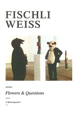 Fischli Weiss: Flowers & Questions: A Retrospective