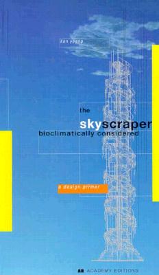 The Skyscraper: Bioclimatically Considered : A Design Primer