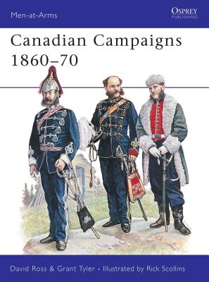Canadian Campaigns 1860-70 (Men-At-Arms 249)