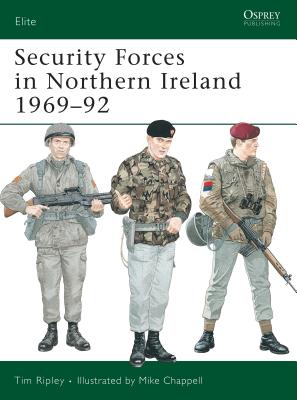 Security Forces in Northern Ireland 1969-92 (Osprey Elite 44)