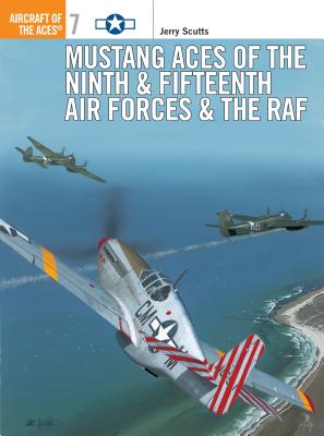 Mustang Aces of the Ninth and Fifteenth Air Forces and the RAF. Osprey Aircraft of the Aces #7.