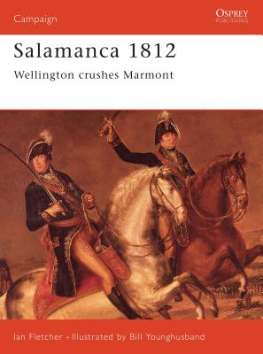 Salamanca 1812: Wellington Crushes Marmont. Osprey Campaign Series. #48.