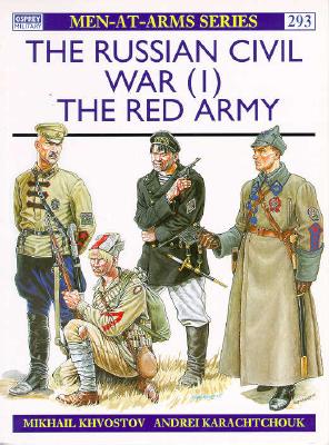 The Russian Civil War (1) : The Red Army (Men at Arms Series, 293)