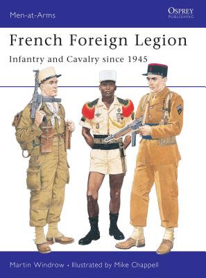 French Foreign Legion Since 1945. Osprey Man at Arms Series. #300.